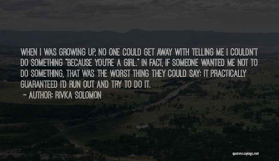 Rivka Solomon Quotes: When I Was Growing Up, No One Could Get Away With Telling Me I Couldn't Do Something Because You're A