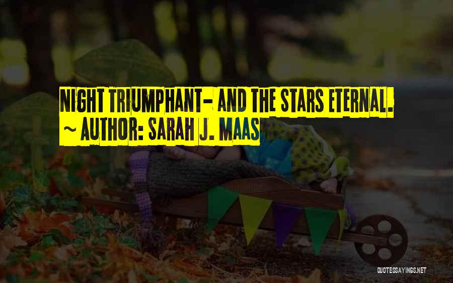 Sarah J. Maas Quotes: Night Triumphant- And The Stars Eternal.