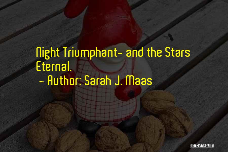 Sarah J. Maas Quotes: Night Triumphant- And The Stars Eternal.