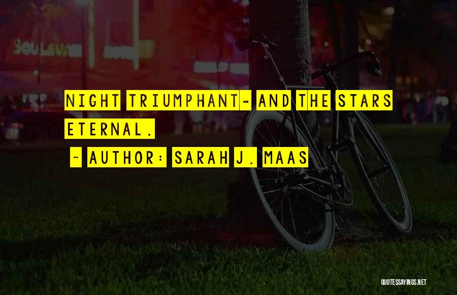 Sarah J. Maas Quotes: Night Triumphant- And The Stars Eternal.
