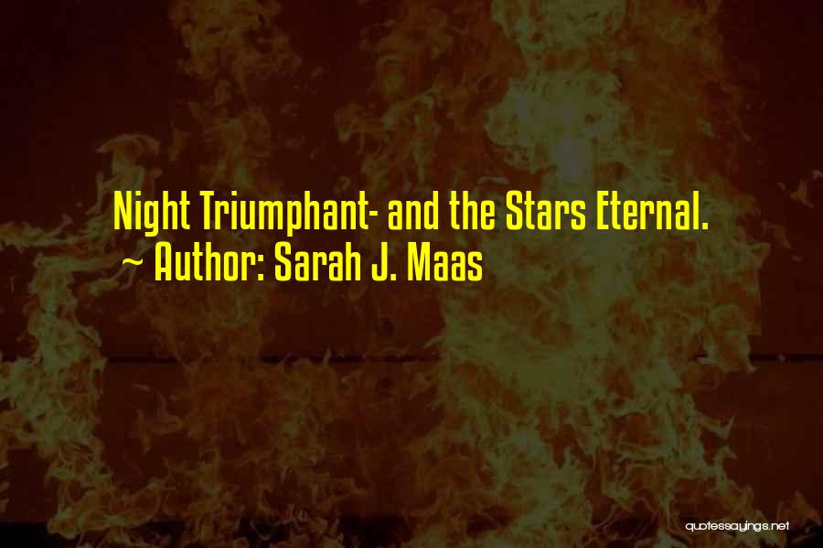 Sarah J. Maas Quotes: Night Triumphant- And The Stars Eternal.