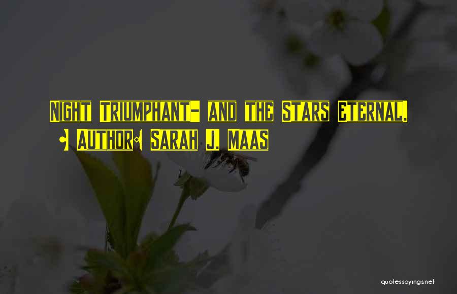 Sarah J. Maas Quotes: Night Triumphant- And The Stars Eternal.