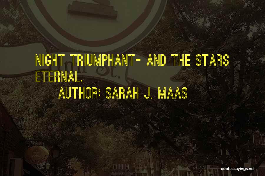 Sarah J. Maas Quotes: Night Triumphant- And The Stars Eternal.