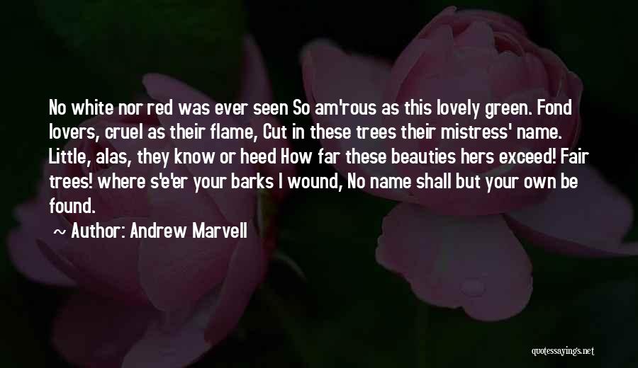 Andrew Marvell Quotes: No White Nor Red Was Ever Seen So Am'rous As This Lovely Green. Fond Lovers, Cruel As Their Flame, Cut