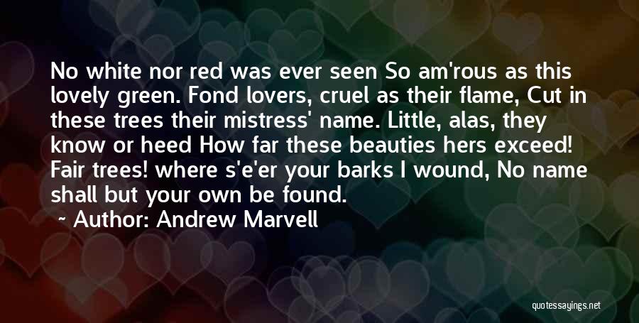 Andrew Marvell Quotes: No White Nor Red Was Ever Seen So Am'rous As This Lovely Green. Fond Lovers, Cruel As Their Flame, Cut