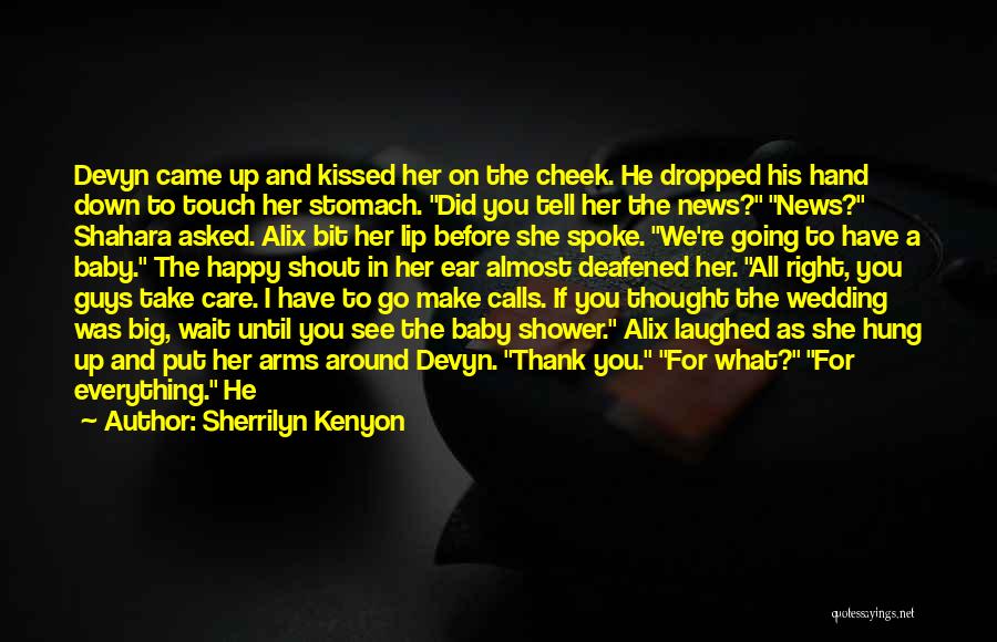 Sherrilyn Kenyon Quotes: Devyn Came Up And Kissed Her On The Cheek. He Dropped His Hand Down To Touch Her Stomach. Did You
