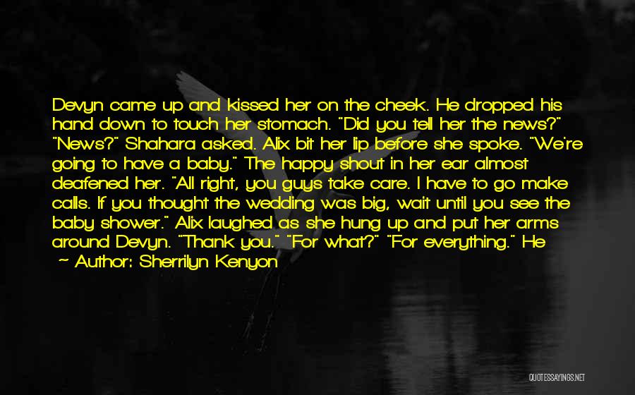 Sherrilyn Kenyon Quotes: Devyn Came Up And Kissed Her On The Cheek. He Dropped His Hand Down To Touch Her Stomach. Did You