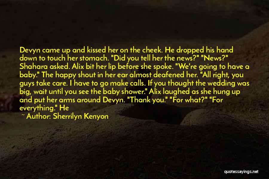 Sherrilyn Kenyon Quotes: Devyn Came Up And Kissed Her On The Cheek. He Dropped His Hand Down To Touch Her Stomach. Did You
