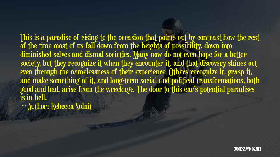 Rebecca Solnit Quotes: This Is A Paradise Of Rising To The Occasion That Points Out By Contrast How The Rest Of The Time