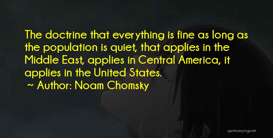 Noam Chomsky Quotes: The Doctrine That Everything Is Fine As Long As The Population Is Quiet, That Applies In The Middle East, Applies