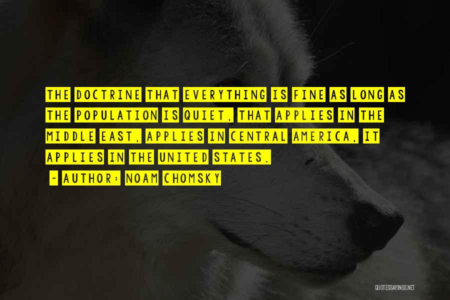 Noam Chomsky Quotes: The Doctrine That Everything Is Fine As Long As The Population Is Quiet, That Applies In The Middle East, Applies