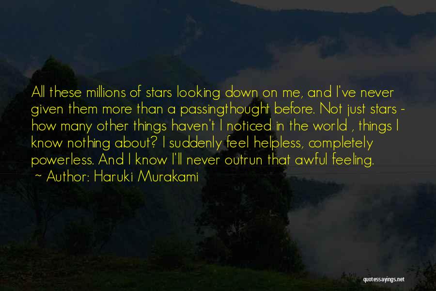 Haruki Murakami Quotes: All These Millions Of Stars Looking Down On Me, And I've Never Given Them More Than A Passingthought Before. Not