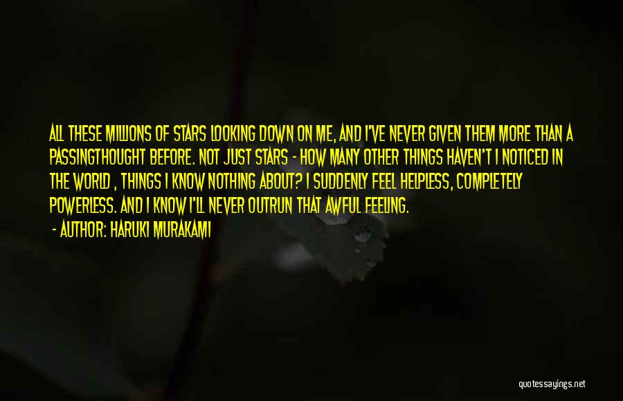 Haruki Murakami Quotes: All These Millions Of Stars Looking Down On Me, And I've Never Given Them More Than A Passingthought Before. Not