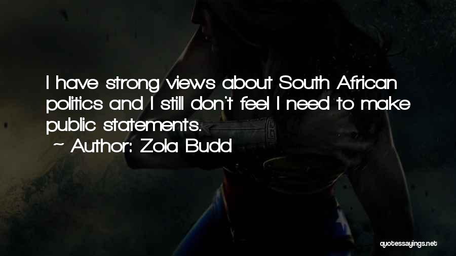 Zola Budd Quotes: I Have Strong Views About South African Politics And I Still Don't Feel I Need To Make Public Statements.
