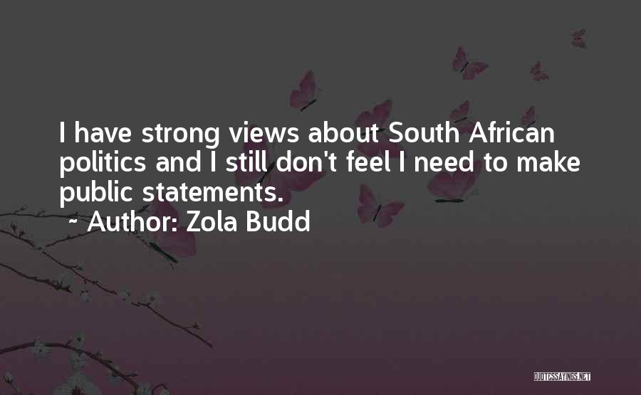 Zola Budd Quotes: I Have Strong Views About South African Politics And I Still Don't Feel I Need To Make Public Statements.