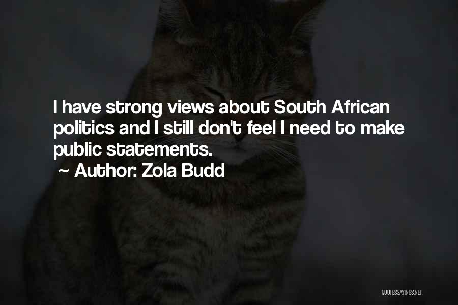 Zola Budd Quotes: I Have Strong Views About South African Politics And I Still Don't Feel I Need To Make Public Statements.