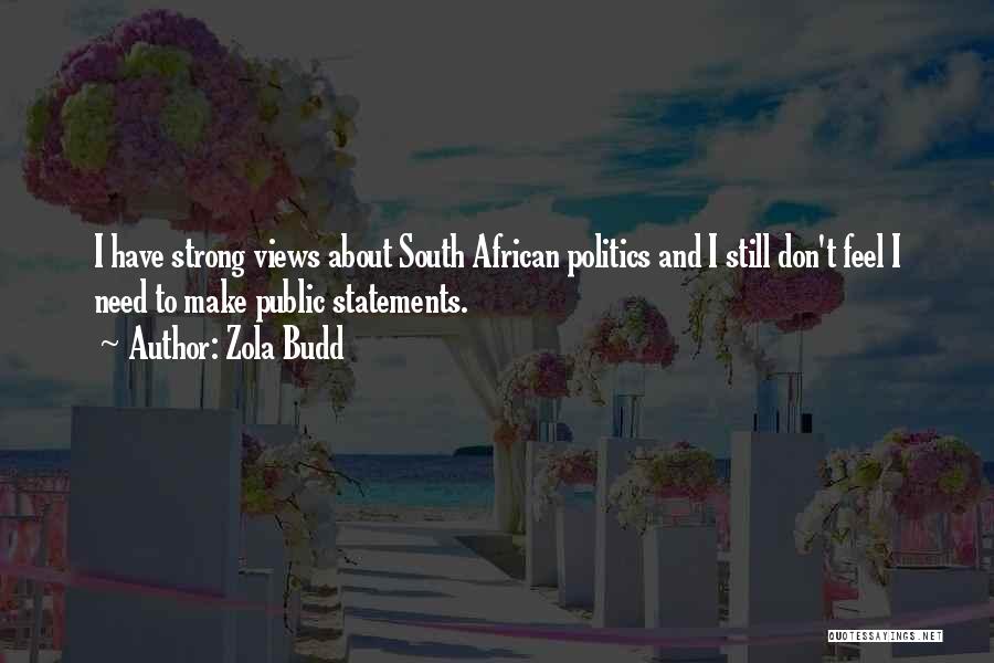 Zola Budd Quotes: I Have Strong Views About South African Politics And I Still Don't Feel I Need To Make Public Statements.