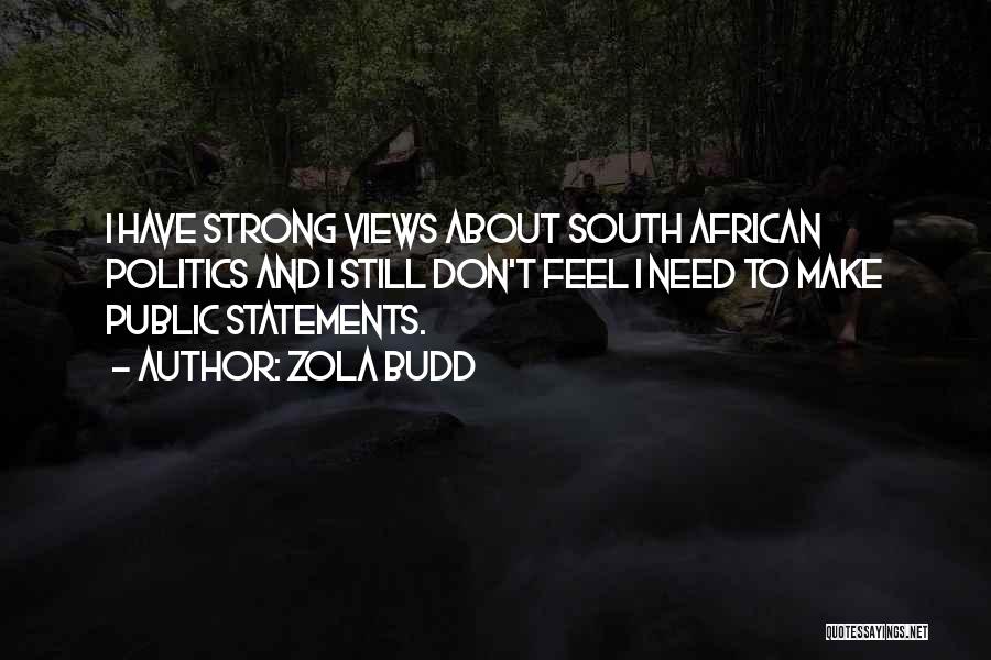 Zola Budd Quotes: I Have Strong Views About South African Politics And I Still Don't Feel I Need To Make Public Statements.