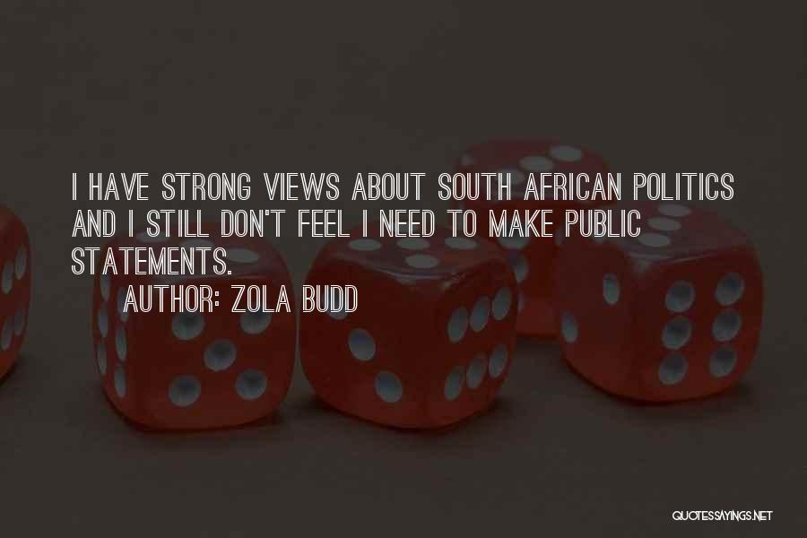 Zola Budd Quotes: I Have Strong Views About South African Politics And I Still Don't Feel I Need To Make Public Statements.