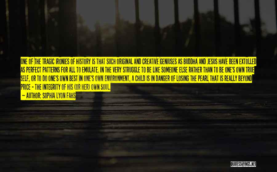 Sophia Lyon Fahs Quotes: One Of The Tragic Ironies Of History Is That Such Original And Creative Geniuses As Buddha And Jesus Have Been