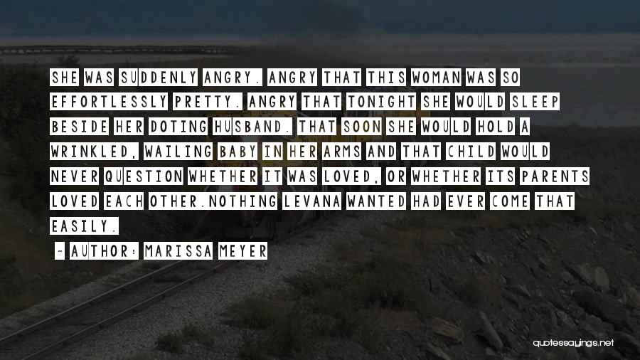 Marissa Meyer Quotes: She Was Suddenly Angry. Angry That This Woman Was So Effortlessly Pretty. Angry That Tonight She Would Sleep Beside Her