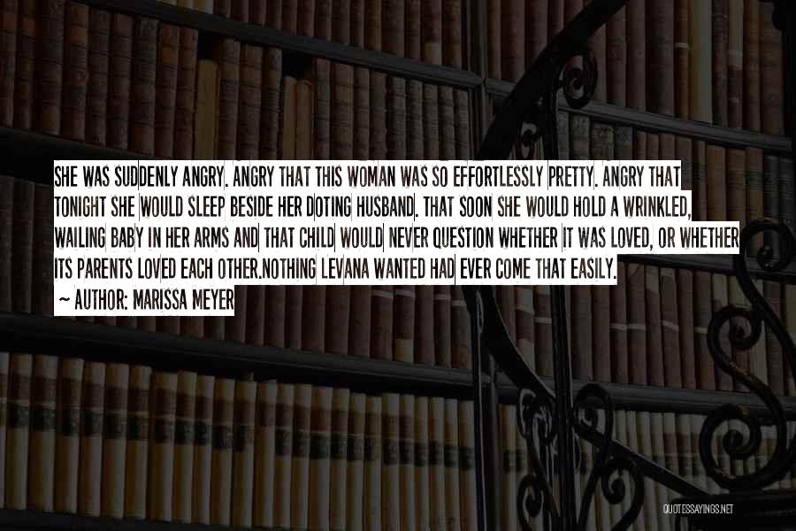 Marissa Meyer Quotes: She Was Suddenly Angry. Angry That This Woman Was So Effortlessly Pretty. Angry That Tonight She Would Sleep Beside Her