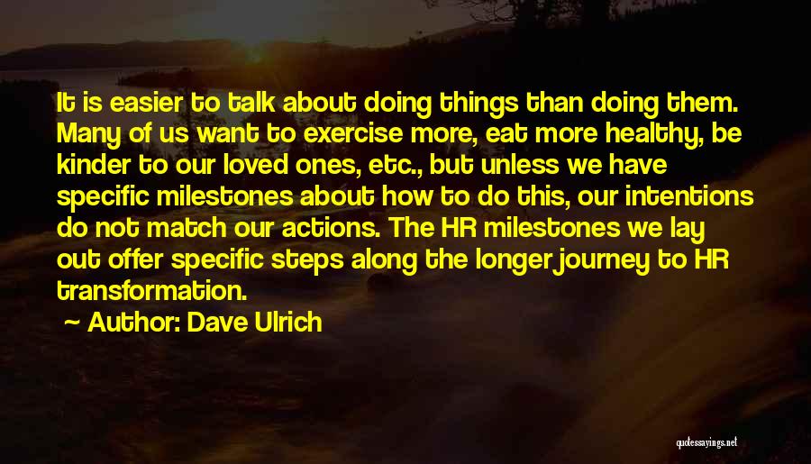 Dave Ulrich Quotes: It Is Easier To Talk About Doing Things Than Doing Them. Many Of Us Want To Exercise More, Eat More