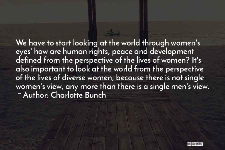 Charlotte Bunch Quotes: We Have To Start Looking At The World Through Women's Eyes' How Are Human Rights, Peace And Development Defined From