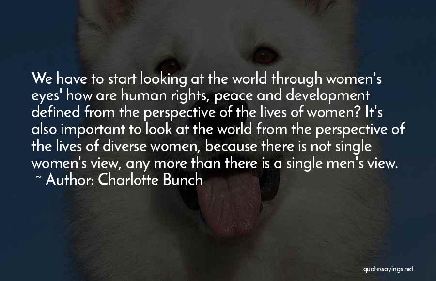 Charlotte Bunch Quotes: We Have To Start Looking At The World Through Women's Eyes' How Are Human Rights, Peace And Development Defined From