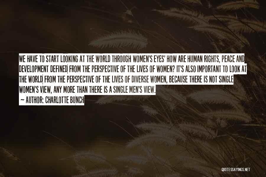 Charlotte Bunch Quotes: We Have To Start Looking At The World Through Women's Eyes' How Are Human Rights, Peace And Development Defined From