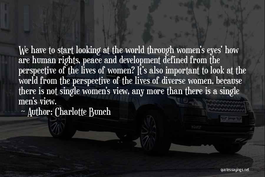 Charlotte Bunch Quotes: We Have To Start Looking At The World Through Women's Eyes' How Are Human Rights, Peace And Development Defined From