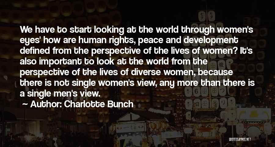Charlotte Bunch Quotes: We Have To Start Looking At The World Through Women's Eyes' How Are Human Rights, Peace And Development Defined From