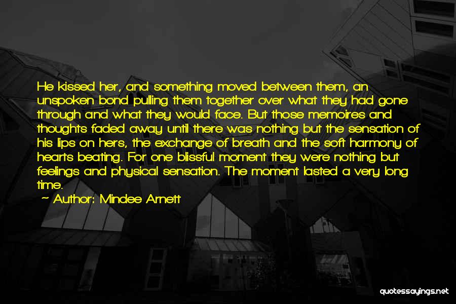 Mindee Arnett Quotes: He Kissed Her, And Something Moved Between Them, An Unspoken Bond Pulling Them Together Over What They Had Gone Through