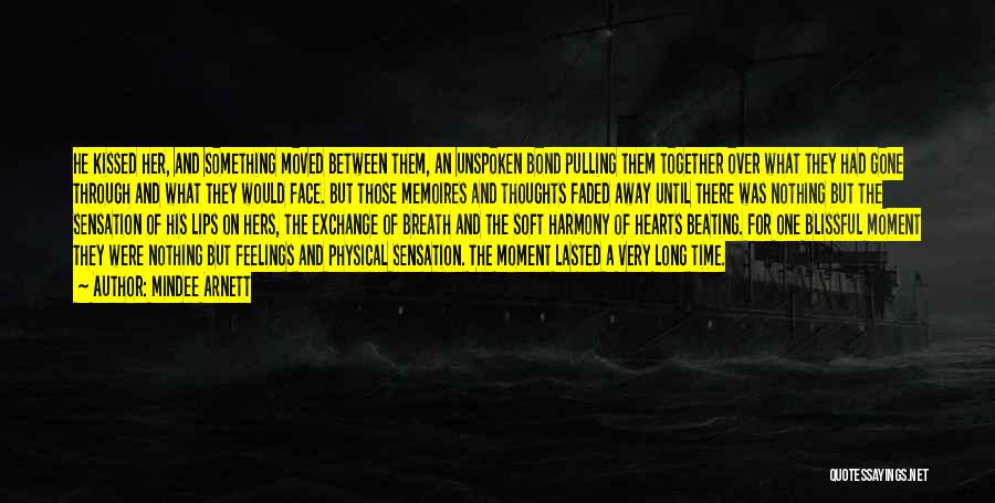 Mindee Arnett Quotes: He Kissed Her, And Something Moved Between Them, An Unspoken Bond Pulling Them Together Over What They Had Gone Through