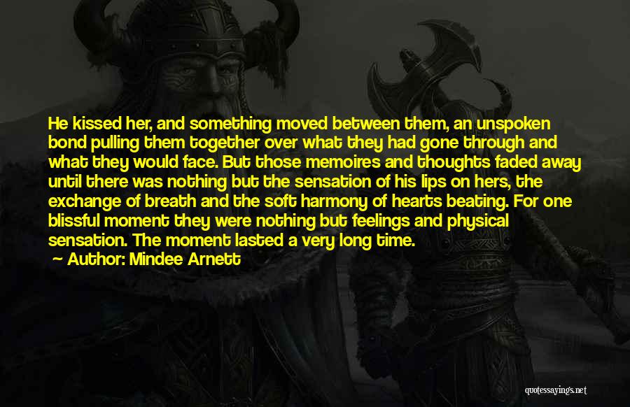 Mindee Arnett Quotes: He Kissed Her, And Something Moved Between Them, An Unspoken Bond Pulling Them Together Over What They Had Gone Through