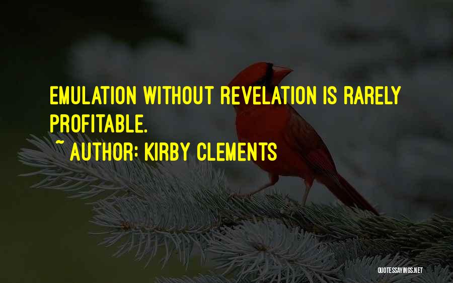 Kirby Clements Quotes: Emulation Without Revelation Is Rarely Profitable.