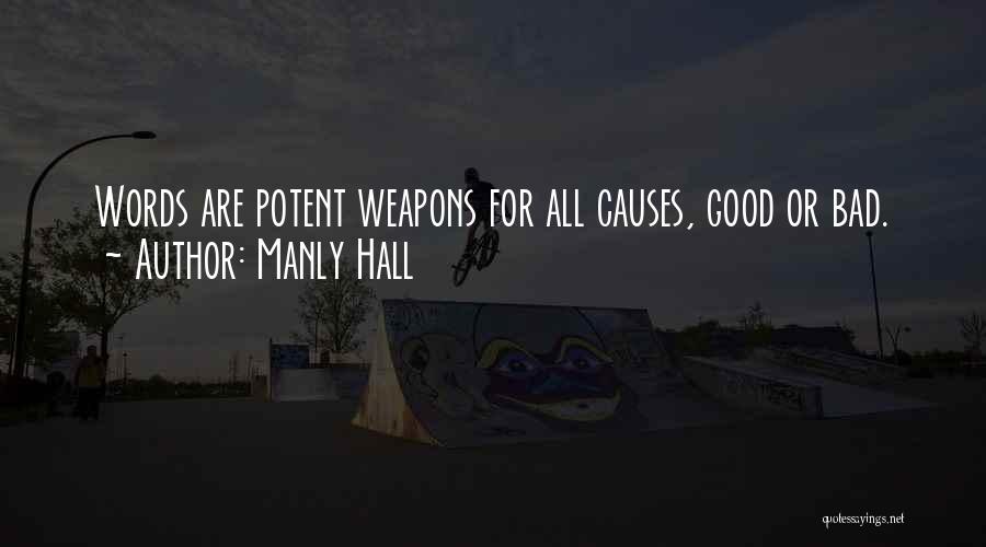 Manly Hall Quotes: Words Are Potent Weapons For All Causes, Good Or Bad.