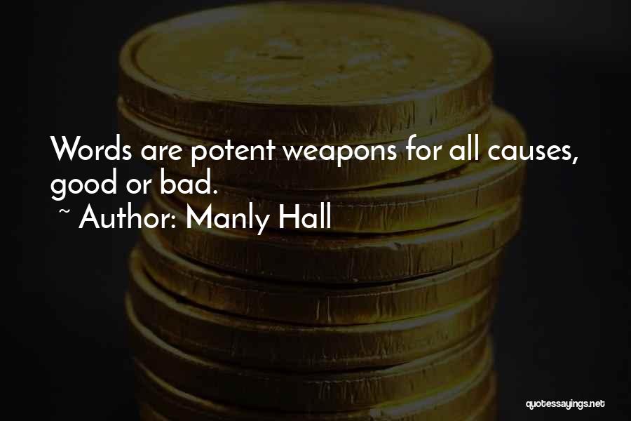 Manly Hall Quotes: Words Are Potent Weapons For All Causes, Good Or Bad.