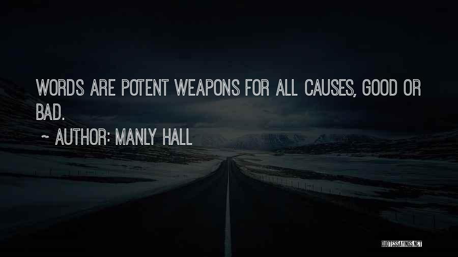 Manly Hall Quotes: Words Are Potent Weapons For All Causes, Good Or Bad.