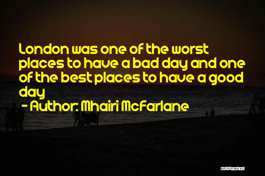 Mhairi McFarlane Quotes: London Was One Of The Worst Places To Have A Bad Day And One Of The Best Places To Have