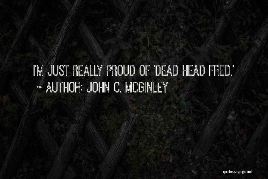 John C. McGinley Quotes: I'm Just Really Proud Of 'dead Head Fred.'