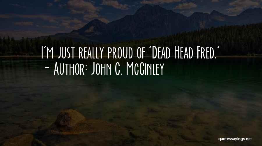 John C. McGinley Quotes: I'm Just Really Proud Of 'dead Head Fred.'