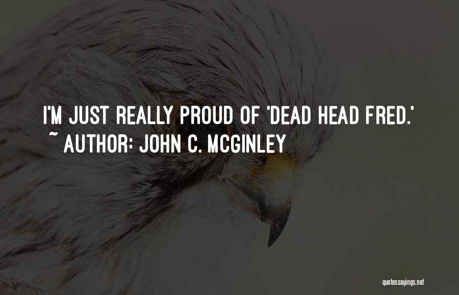 John C. McGinley Quotes: I'm Just Really Proud Of 'dead Head Fred.'