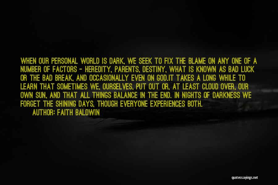 Faith Baldwin Quotes: When Our Personal World Is Dark, We Seek To Fix The Blame On Any One Of A Number Of Factors