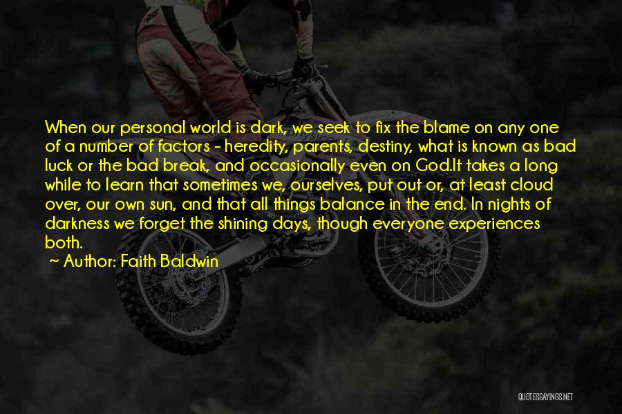 Faith Baldwin Quotes: When Our Personal World Is Dark, We Seek To Fix The Blame On Any One Of A Number Of Factors