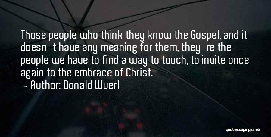 Donald Wuerl Quotes: Those People Who Think They Know The Gospel, And It Doesn't Have Any Meaning For Them, They're The People We