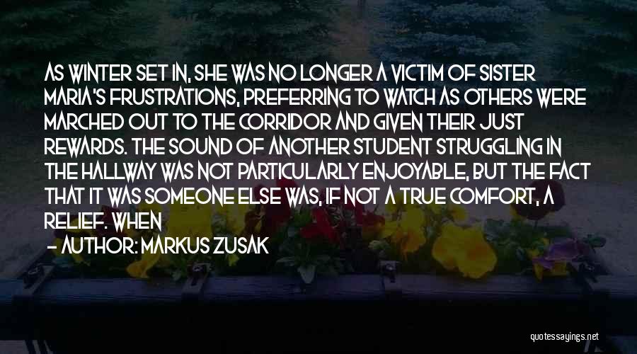 Markus Zusak Quotes: As Winter Set In, She Was No Longer A Victim Of Sister Maria's Frustrations, Preferring To Watch As Others Were