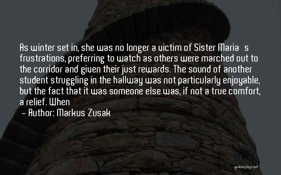 Markus Zusak Quotes: As Winter Set In, She Was No Longer A Victim Of Sister Maria's Frustrations, Preferring To Watch As Others Were