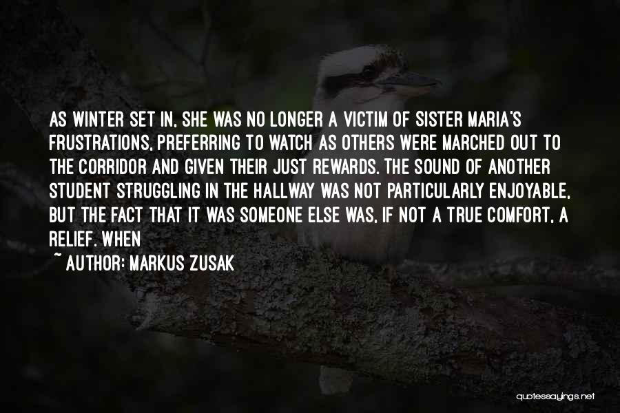 Markus Zusak Quotes: As Winter Set In, She Was No Longer A Victim Of Sister Maria's Frustrations, Preferring To Watch As Others Were