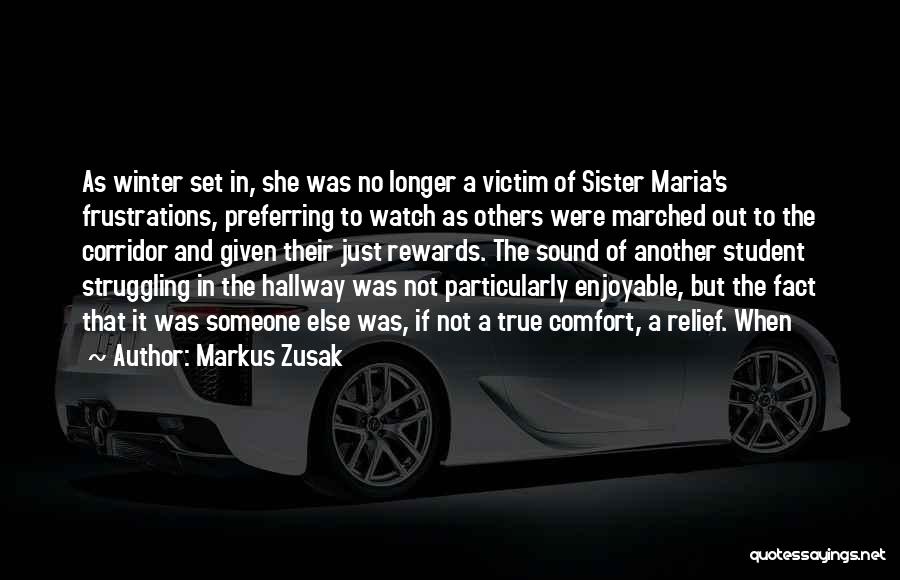 Markus Zusak Quotes: As Winter Set In, She Was No Longer A Victim Of Sister Maria's Frustrations, Preferring To Watch As Others Were